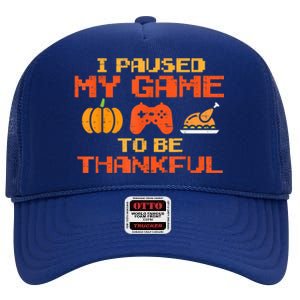 Paused My Game Thankful Video Gamer Thanksgiving Gaming Gift High Crown Mesh Back Trucker Hat