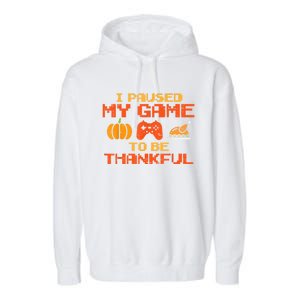 Paused My Game Thankful Video Gamer Thanksgiving Gaming Gift Garment-Dyed Fleece Hoodie