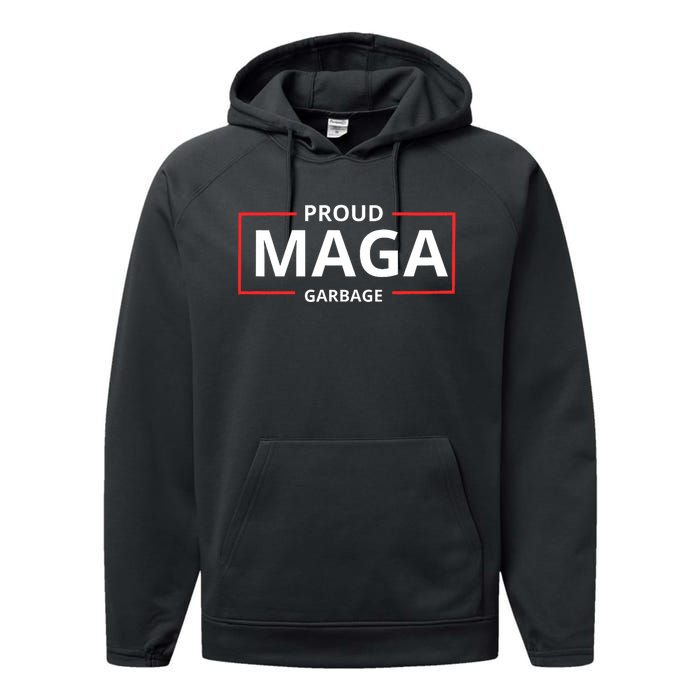 Proud Maga Garbage Proud To Be Garbage Trump Supporters Performance Fleece Hoodie