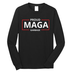 Proud Maga Garbage Proud To Be Garbage Trump Supporters Long Sleeve Shirt