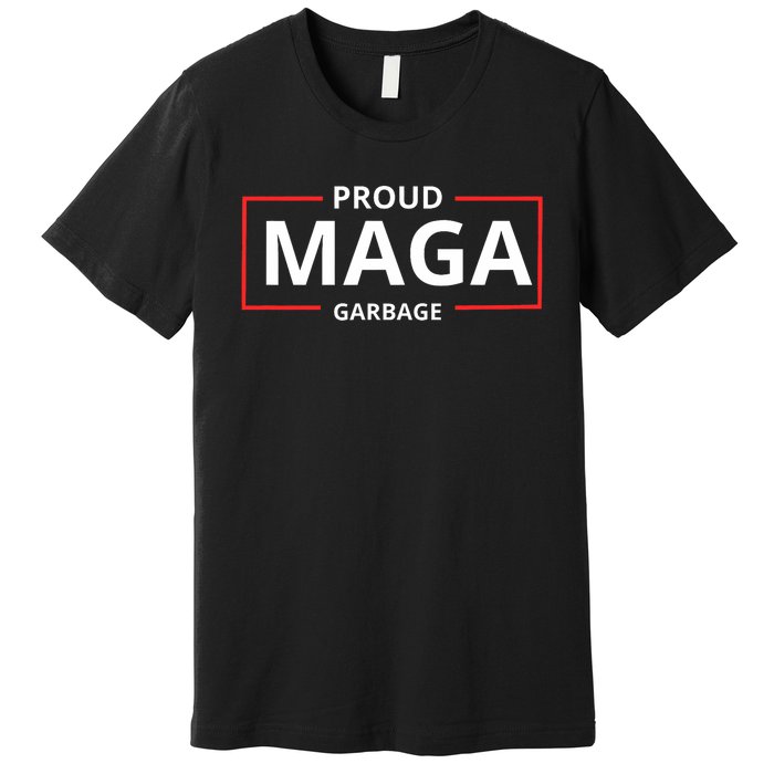 Proud Maga Garbage Proud To Be Garbage Trump Supporters Premium T-Shirt