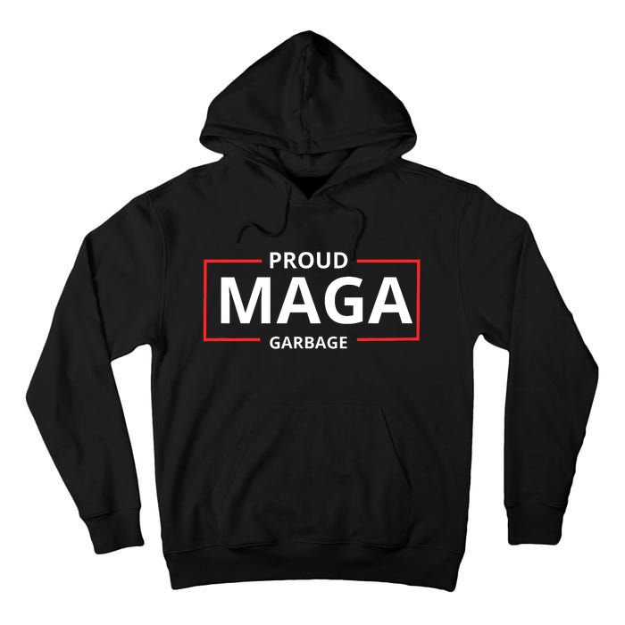 Proud Maga Garbage Proud To Be Garbage Trump Supporters Tall Hoodie