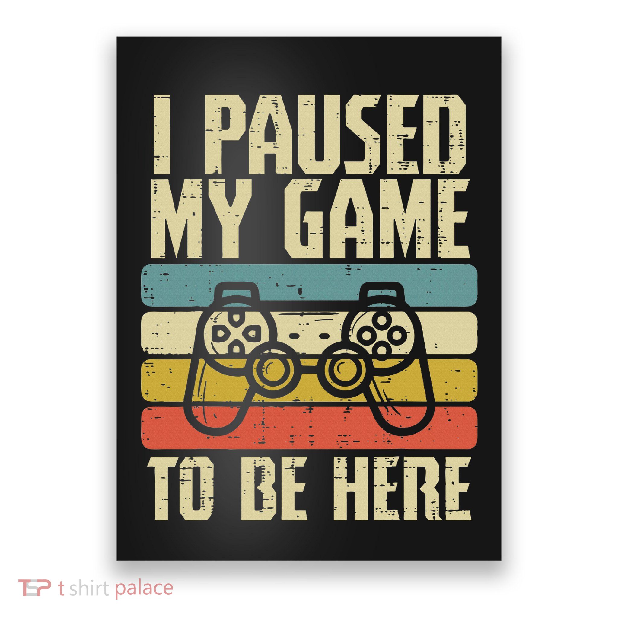 Paused My Game To Be Here Video Game Controller Poster
