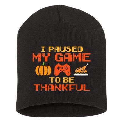 Paused My Game Thankful Video Gamer Thanksgiving Short Acrylic Beanie