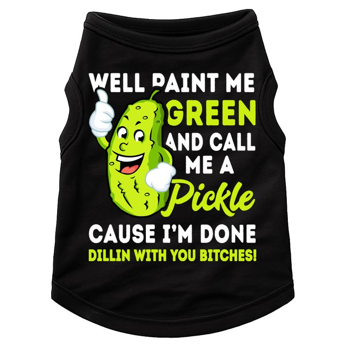Paint Me Green And Call Me A Pickle Bitches Funny Doggie Tank