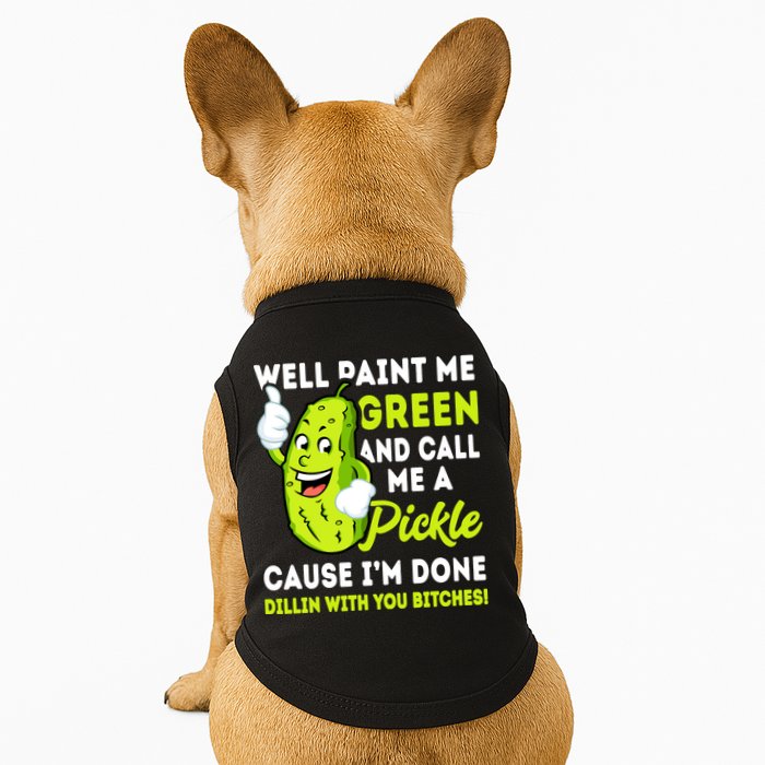 Paint Me Green And Call Me A Pickle Bitches Funny Doggie Tank