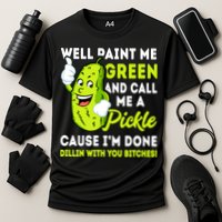 Paint Me Green And Call Me A Pickle Bitches Funny Performance Shirt