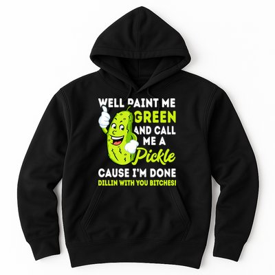 Paint Me Green And Call Me A Pickle Bitches Funny Hoodie