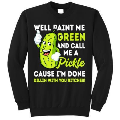 Paint Me Green And Call Me A Pickle Bitches Funny Sweatshirt