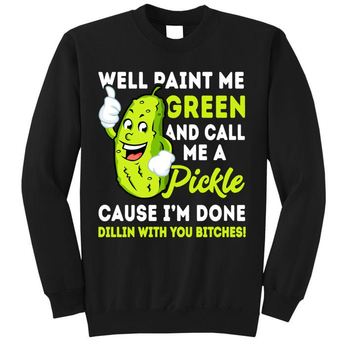 Paint Me Green And Call Me A Pickle Bitches Funny Sweatshirt