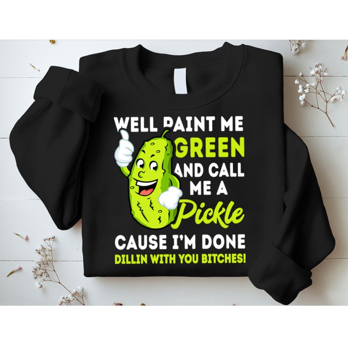 Paint Me Green And Call Me A Pickle Bitches Funny Sweatshirt