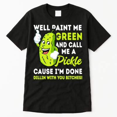 Paint Me Green And Call Me A Pickle Bitches Funny Tall T-Shirt