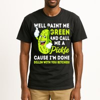 Paint Me Green And Call Me A Pickle Bitches Funny Tall T-Shirt