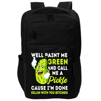 Paint Me Green And Call Me A Pickle Bitches Funny Impact Tech Backpack