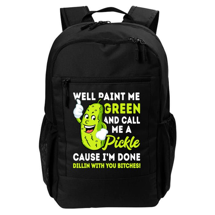 Paint Me Green And Call Me A Pickle Bitches Funny Backpack