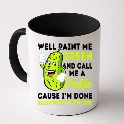 Paint Me Green And Call Me A Pickle Bitches Funny Mug