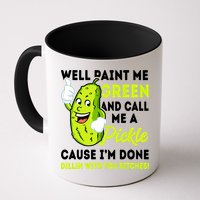 Paint Me Green And Call Me A Pickle Bitches Funny Mug