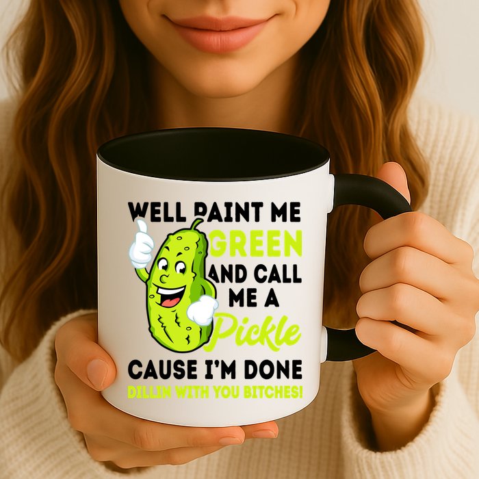 Paint Me Green And Call Me A Pickle Bitches Funny Mug