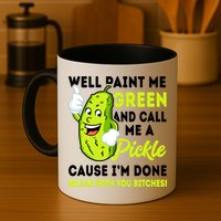 Paint Me Green And Call Me A Pickle Bitches Funny Mug