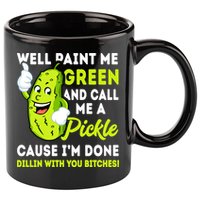Paint Me Green And Call Me A Pickle Bitches Funny 11oz C Handle Ceramic Mug