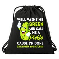 Paint Me Green And Call Me A Pickle Bitches Funny Drawstring Bag