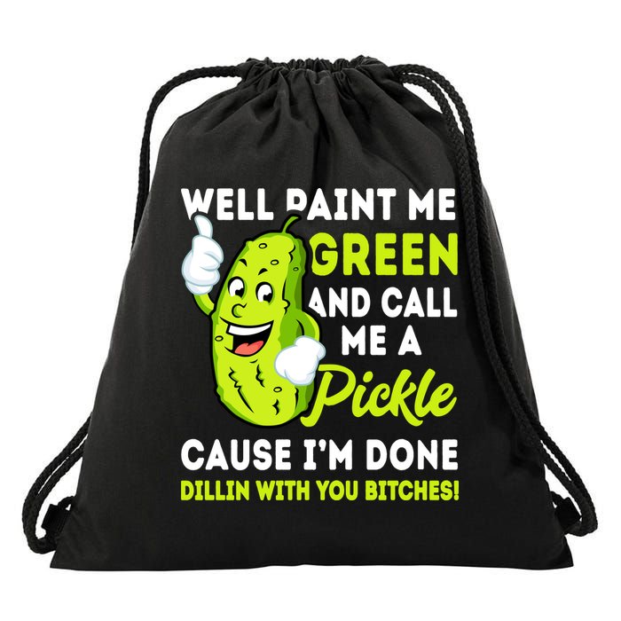 Paint Me Green And Call Me A Pickle Bitches Funny Drawstring Bag