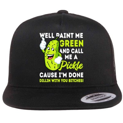 Paint Me Green And Call Me A Pickle Bitches Funny Flatbill Hat
