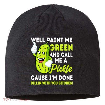 Paint Me Green And Call Me A Pickle Bitches Funny Sustainable Beanie