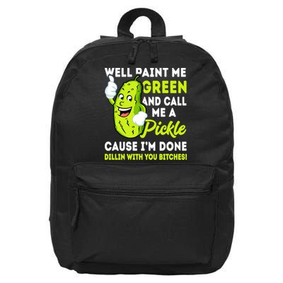 Paint Me Green And Call Me A Pickle Bitches Funny 16 in Basic Backpack