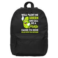 Paint Me Green And Call Me A Pickle Bitches Funny 16 in Basic Backpack