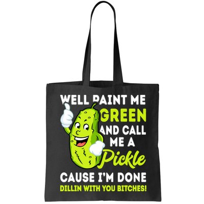 Paint Me Green And Call Me A Pickle Bitches Funny Bag