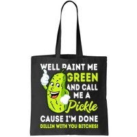 Paint Me Green And Call Me A Pickle Bitches Funny Bag