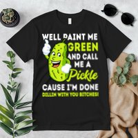 Paint Me Green And Call Me A Pickle Bitches Funny Premium T-Shirt