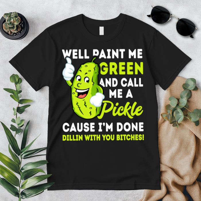 Paint Me Green And Call Me A Pickle Bitches Funny Premium T-Shirt