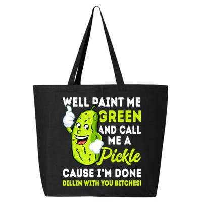Paint Me Green And Call Me A Pickle Bitches Funny 25L Jumbo Tote