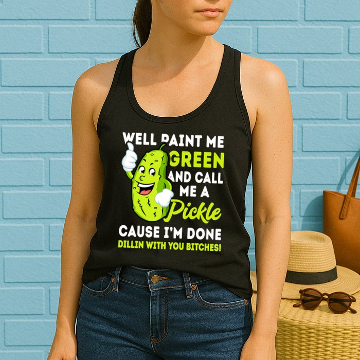Paint Me Green And Call Me A Pickle Bitches Funny Womens Tank Top