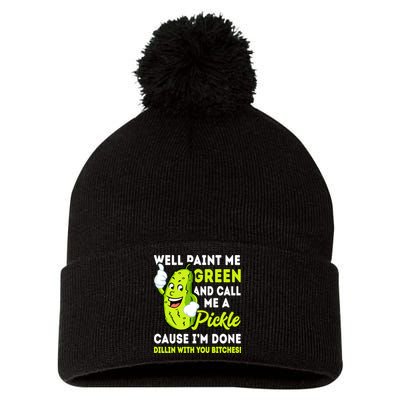 Paint Me Green And Call Me A Pickle Bitches Funny Pom Pom 12in Knit Beanie
