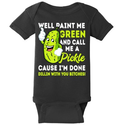 Paint Me Green And Call Me A Pickle Bitches Funny Baby Bodysuit