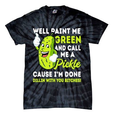 Paint Me Green And Call Me A Pickle Bitches Funny Tie-Dye T-Shirt