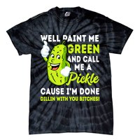 Paint Me Green And Call Me A Pickle Bitches Funny Tie-Dye T-Shirt
