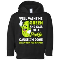 Paint Me Green And Call Me A Pickle Bitches Funny Toddler Hoodie