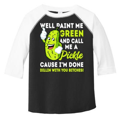Paint Me Green And Call Me A Pickle Bitches Funny Toddler Fine Jersey T-Shirt