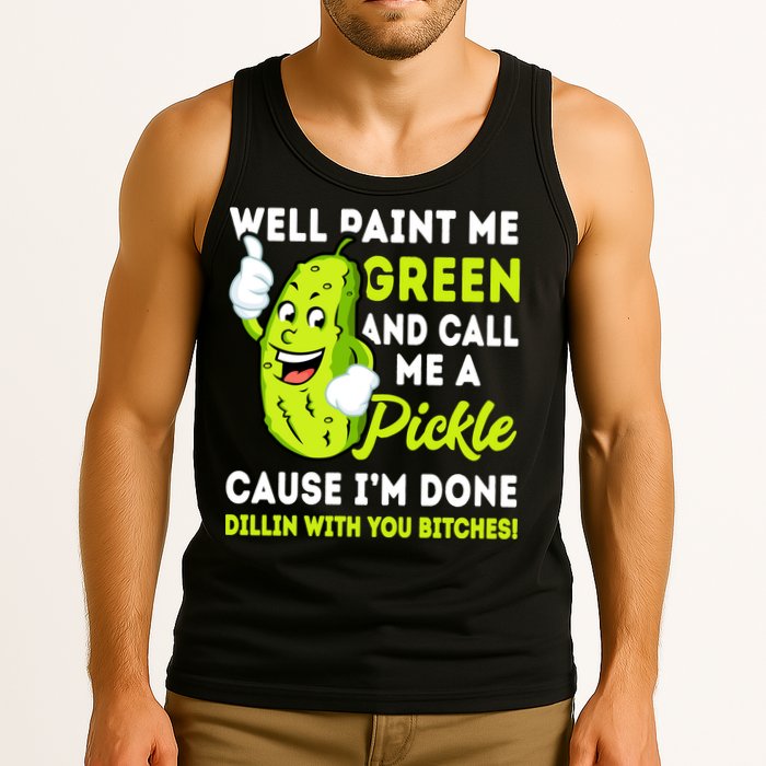 Paint Me Green And Call Me A Pickle Bitches Funny Tank Top