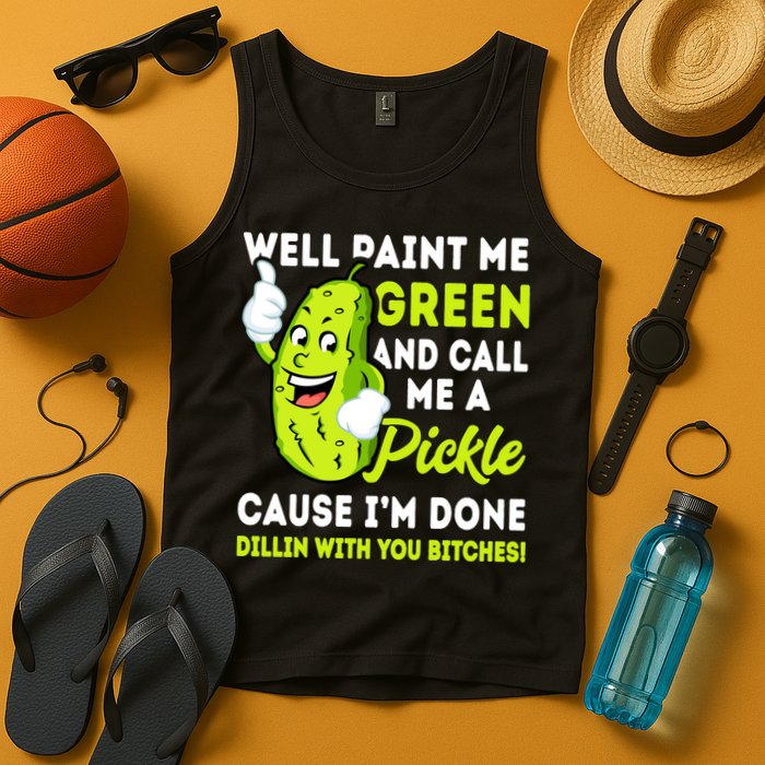 Paint Me Green And Call Me A Pickle Bitches Funny Tank Top