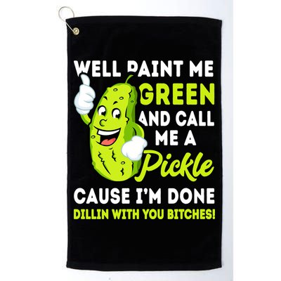 Paint Me Green And Call Me A Pickle Bitches Funny Golf Towel