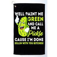 Paint Me Green And Call Me A Pickle Bitches Funny Golf Towel