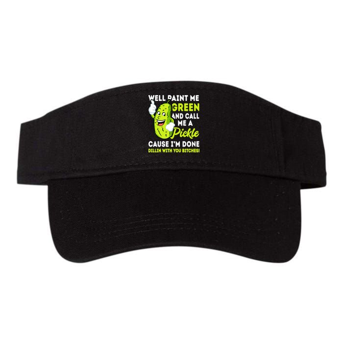 Paint Me Green And Call Me A Pickle Bitches Funny Visor
