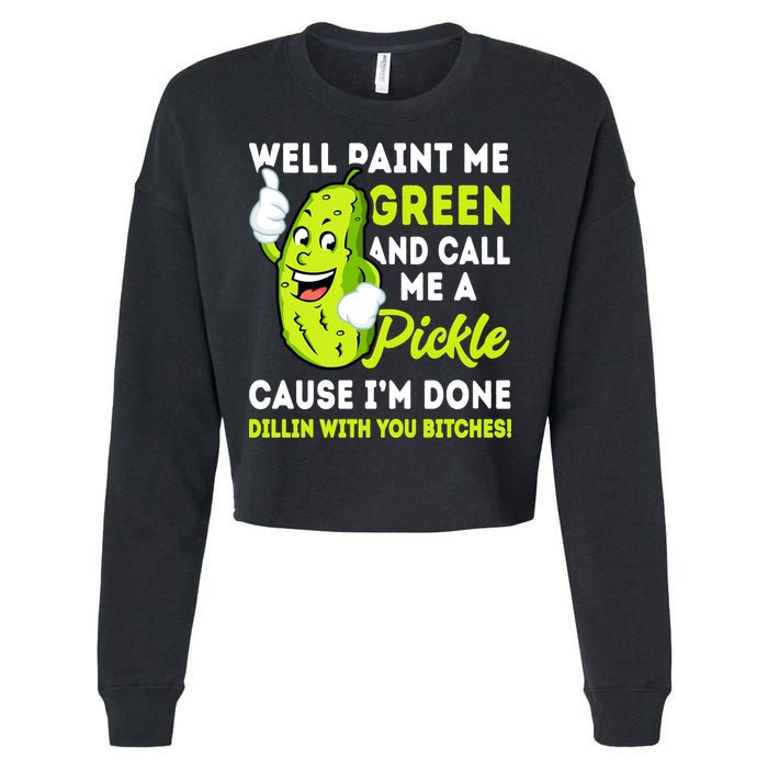 Paint Me Green And Call Me A Pickle Bitches Funny Cropped Pullover Crew