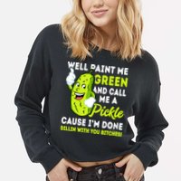 Paint Me Green And Call Me A Pickle Bitches Funny Cropped Pullover Crew
