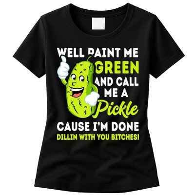 Paint Me Green And Call Me A Pickle Bitches Funny Womens T-Shirt